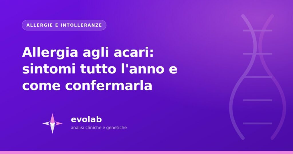 Allergia agli acari: sintomi tutto l'anno e come confermarla
