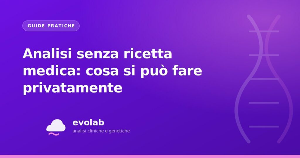 Analisi senza ricetta medica: cosa si può fare privatamente