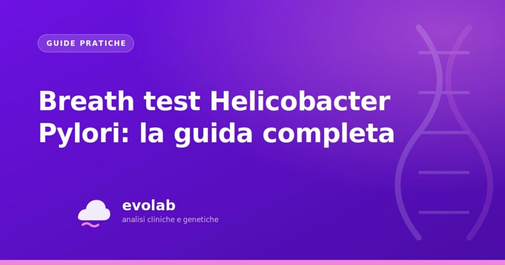 Breath test Helicobacter Pylori: la guida completa