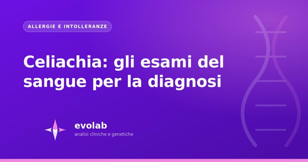 Celiachia: gli esami del sangue per la diagnosi