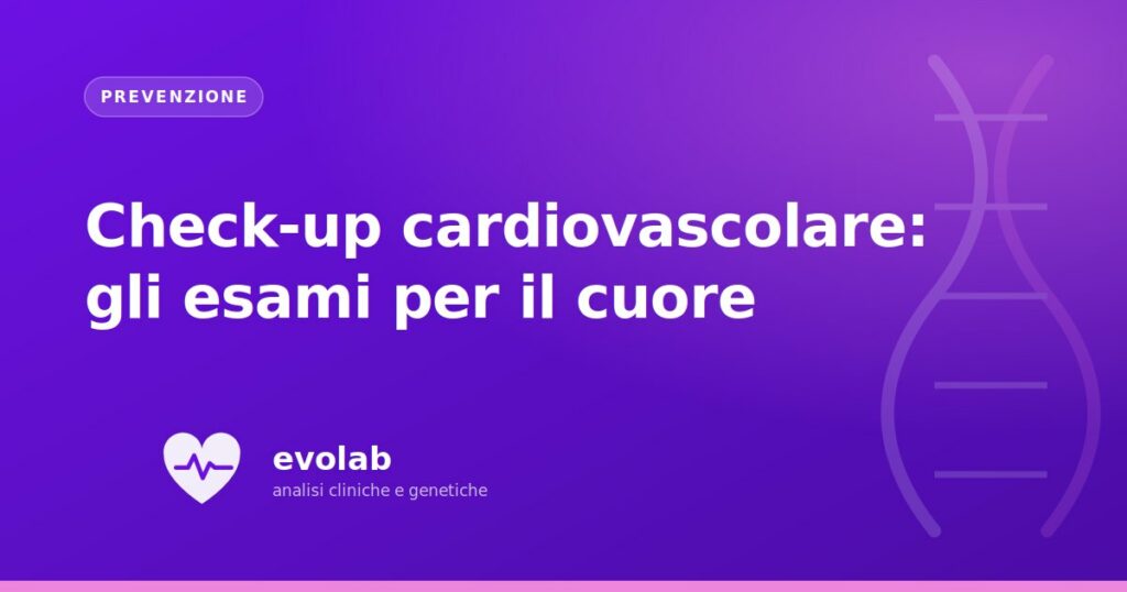 Check-up cardiovascolare: gli esami per il cuore