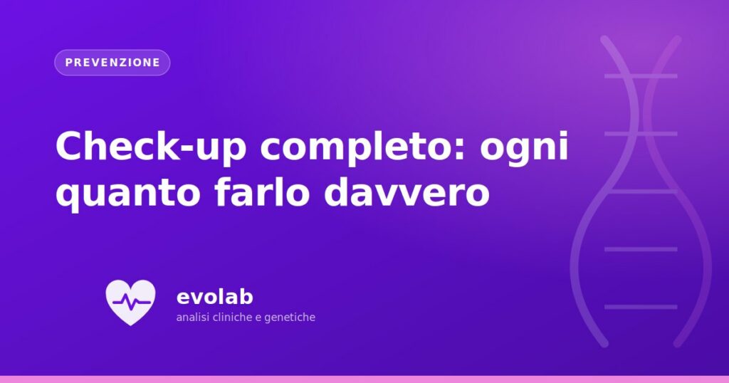 Check-up completo: ogni quanto farlo davvero