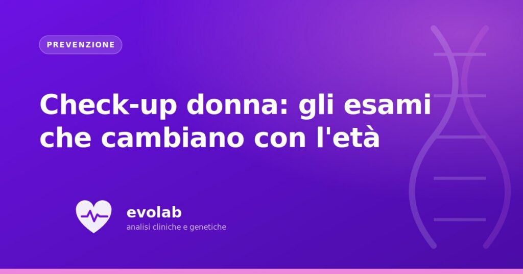Check-up donna: gli esami che cambiano con l'età