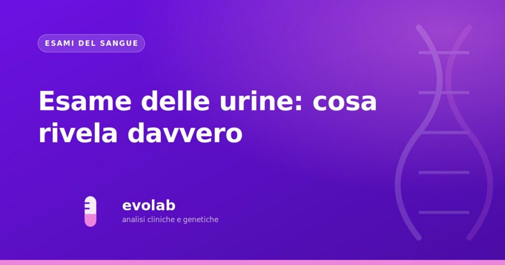 Esame delle urine: cosa rivela davvero