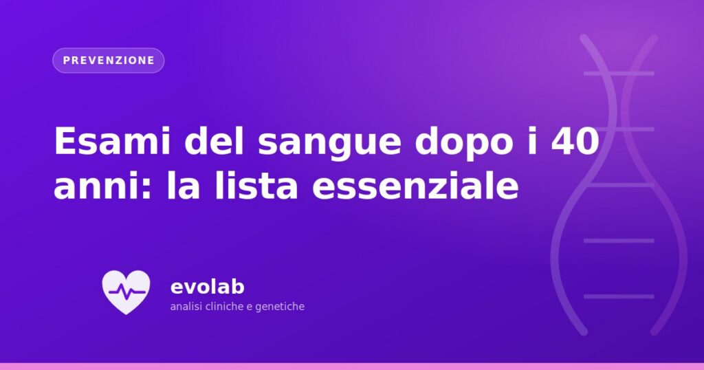 Esami del sangue dopo i 40 anni: la lista essenziale