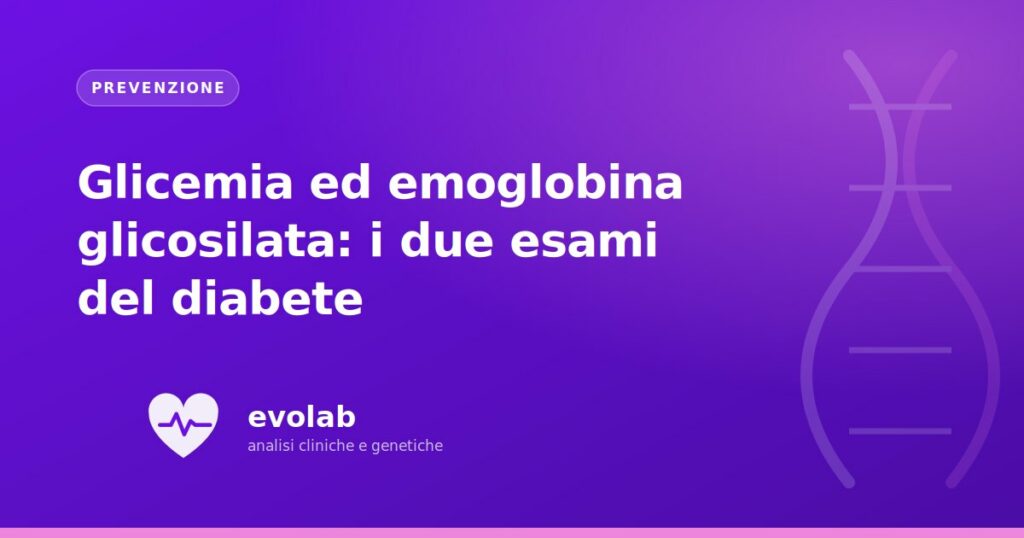 Glicemia ed emoglobina glicosilata: i due esami del diabete