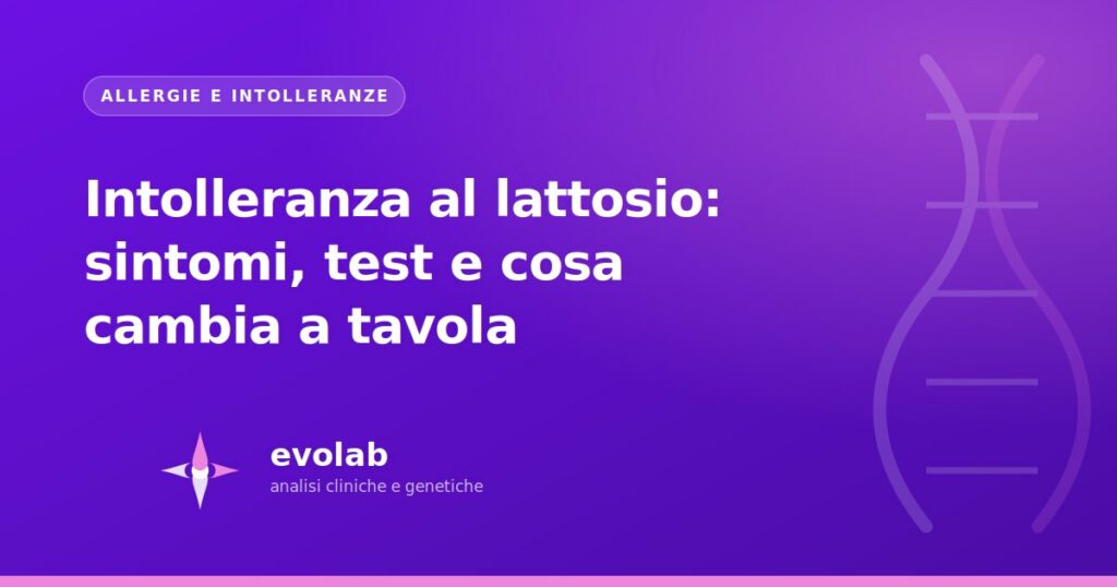 Intolleranza al lattosio: sintomi, test e cosa cambia a tavola