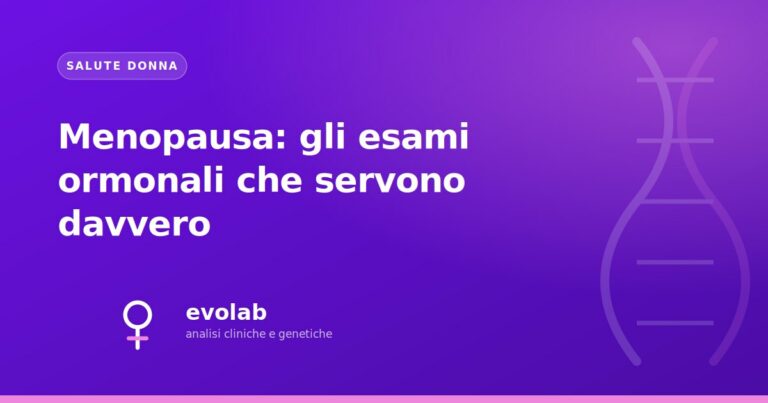 Menopausa: gli esami ormonali che servono davvero