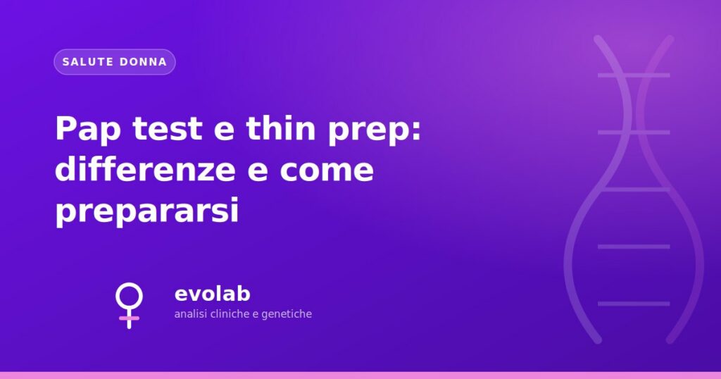 Pap test e thin prep: differenze e come prepararsi