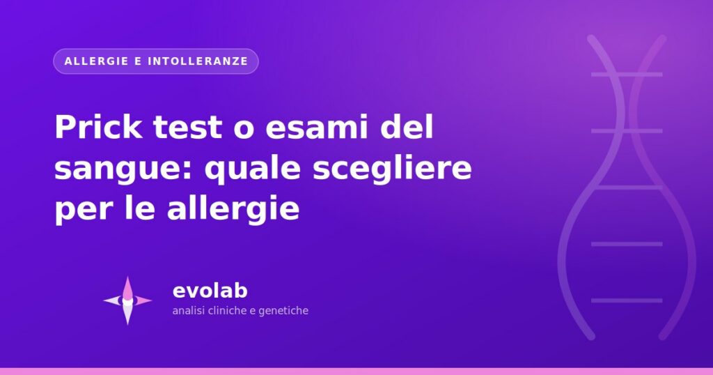 Prick test o esami del sangue: quale scegliere per le allergie