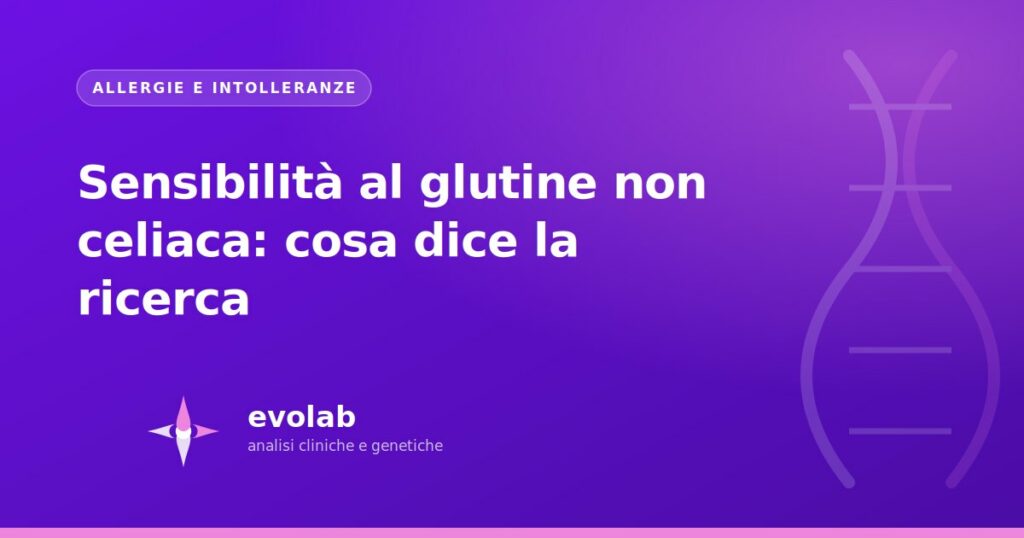 Sensibilità al glutine non celiaca: cosa dice la ricerca