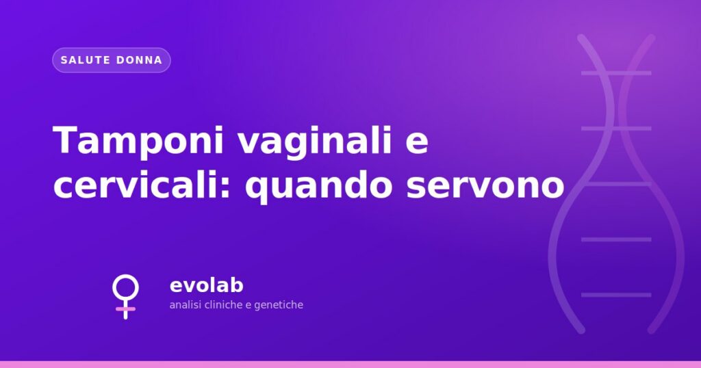 Tamponi vaginali e cervicali: quando servono