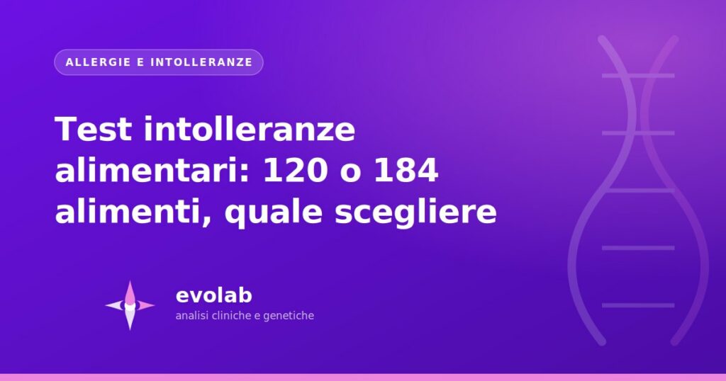Test intolleranze alimentari: 120 o 184 alimenti, quale scegliere